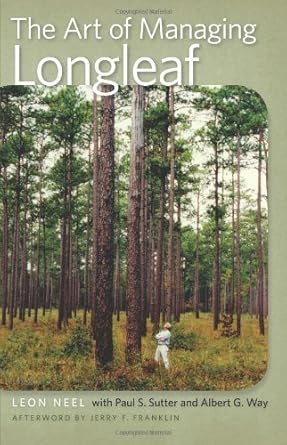 the art of managing longleaf a personal history of the stoddard neel approach 1st edition leon neel ,jerry f