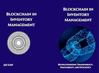 blockchain in inventory management unlocking efficiency and transparency a practical guide to transforming
