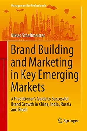 brand building and marketing in key emerging markets a practitioners guide to successful brand growth in
