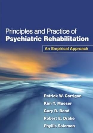 principles and practice of psychiatric rehabilitation   an empirical approach 1st edition patrick w corrigan