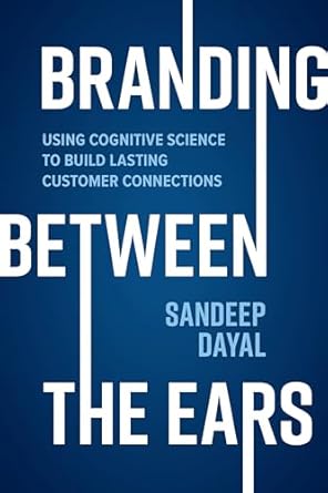 branding between the ears using cognitive science to build lasting customer connections 1st edition sandeep