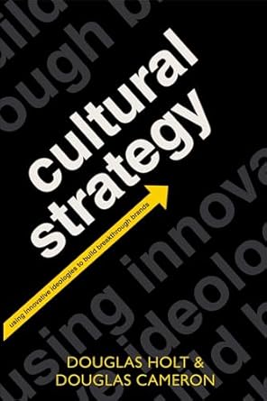 cultural strategy using innovative ideologies to build breakthrough brands 1st edition douglas holt ,douglas