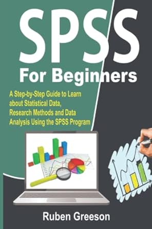 spss for beginners a step by step guide to learn about statistical data research methods and data analysis