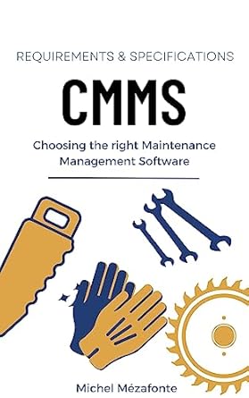 cmms requirements and specifications choosing the right maintenance management software 1st edition michel