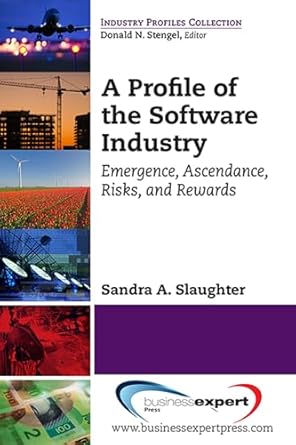 a profile of the software industry emergence ascendance risks and rewards 1st edition sandra a slaughter