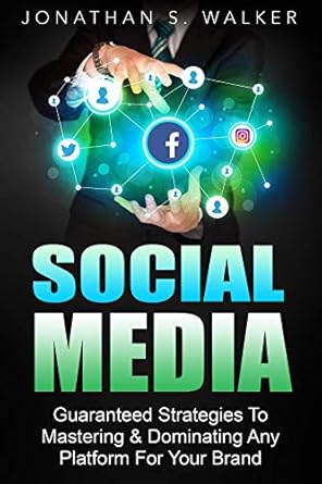 social media marketing guaranteed strategies to monetizing mastering and dominating any platform for your