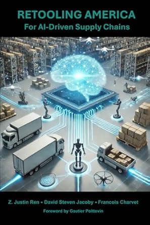 retooling america for ai driven supply chains 1st edition z justin ren ,david steven jacoby ,francois charvet