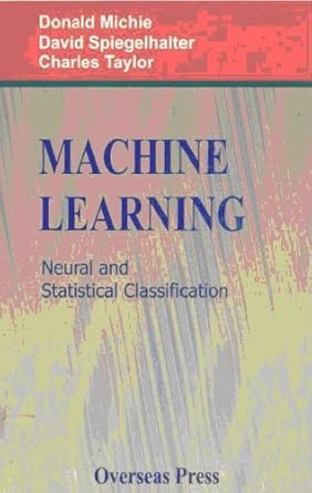 machine learning neural and statistical classification 1st edition donald michie ,david spiegelhalter