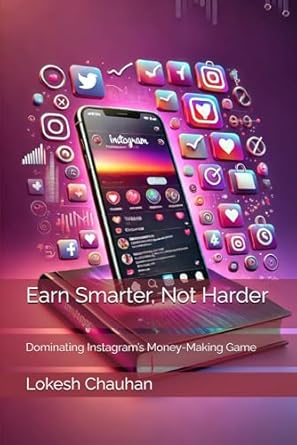 earn smarter not harder dominating instagrams money making game 1st edition lokesh singh chauhan b0drfqrgn7,