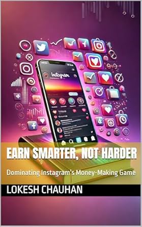 earn smarter not harder dominating instagrams money making game 1st edition lokesh chauhan b0drdpjpz2