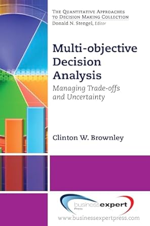 multi objective decision analysis managing trade offs and uncertainty 1st edition clinton w brownley