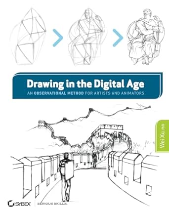 drawing in the digital age an observational method for artists and animators 1st edition wei xu ph d