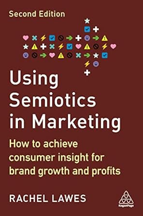 using semiotics in marketing how to achieve consumer insight for brand growth and profits 1st edition dr