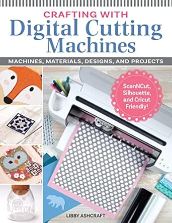 crafting with digital cutting machines machines materials designs and projects 6 step by step fabric projects