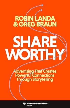 shareworthy advertising that creates powerful connections through storytelling 1st edition robin landa ,greg