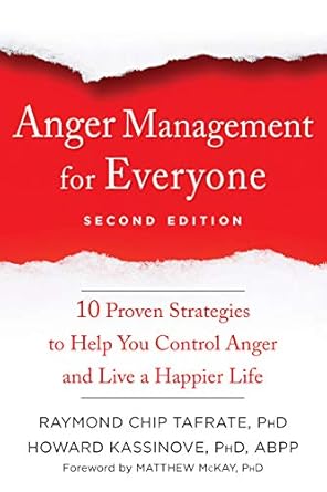 anger management for everyone ten proven strategies to help you control anger and live a happier life 1st