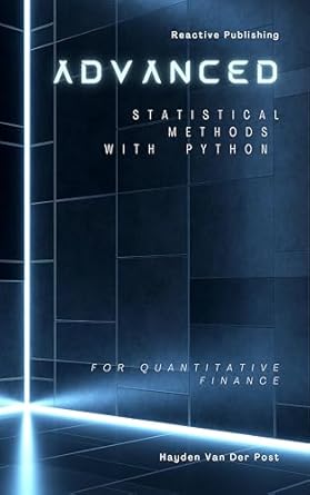 advanced statistical methods with python for quantitative finance a comprehensive guide for 2025 1st edition