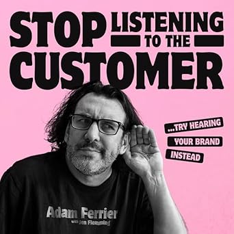 stop listening to the customer lib/e try hearing your brand instead unabridged edition adam ferrier ,alex