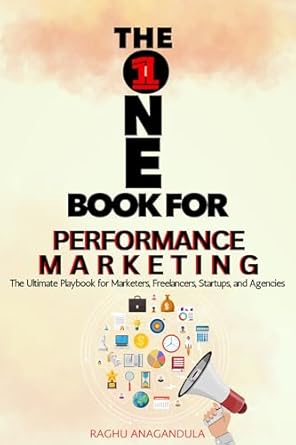the one book for performance marketing the ultimate playbook for marketers freelancers startups and agencies