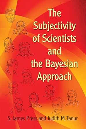 the subjectivity of scientists and the bayesian approach 1st edition s james press ,judith m tanur