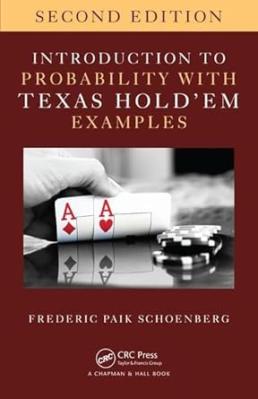 introduction to probability with texas hold em examples 1st edition frederic paik schoenberg 1498776183,
