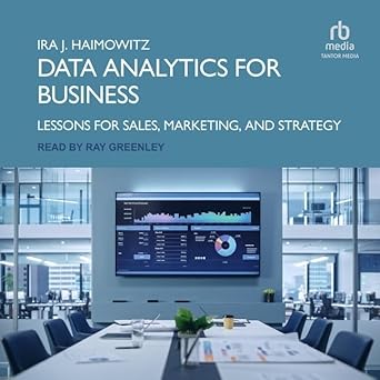 data analytics for business lessons for sales marketing and strategy unabridged edition ira j haimowitz
