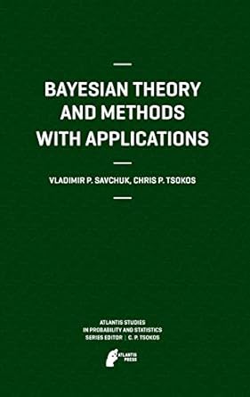 bayesian theory and methods with applications 2011th edition vladimir savchuk ,chris p tsokos 9491216414,
