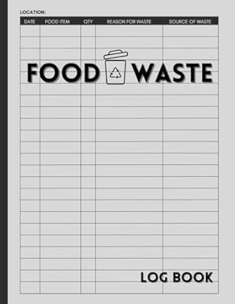 food waste log book logbook for restaurants and households to track and reduce food wasting 1st edition kiana