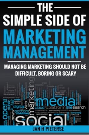 the simple side of marketing management managing marketing should not be difficult boring or scary 1st