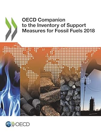 oecd companion to the inventory of support measures for fossil fuels 2018 1st edition oecd 9264286039,