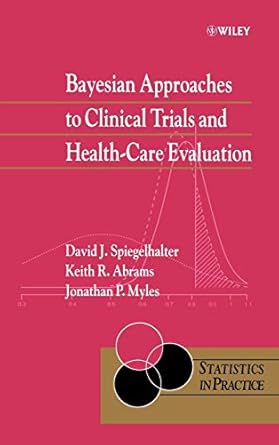 bayesian approaches to clinical trials and health care evaluation 1st edition david j spiegelhalter ,keith r