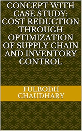 concept with case study cost reduction through optimization of supply chain and inventory control 1st edition