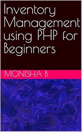 inventory management using php for beginners 1st edition monisha b ,moulya g ,lavanya r ,deepthi prakash ,dr