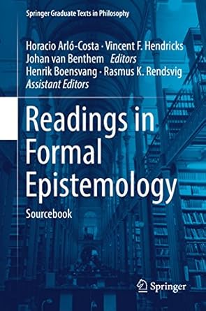 readings in formal epistemology sourcebook 1st edition horacio arlo costa ,vincent f hendricks ,johan van
