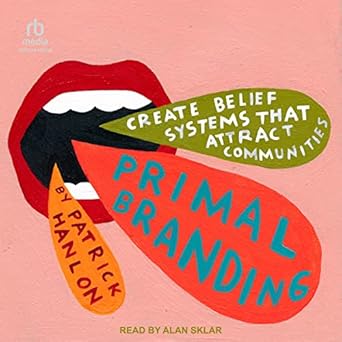 primal branding create zealots for your brand your company and your future 1st edition patrick hanlon