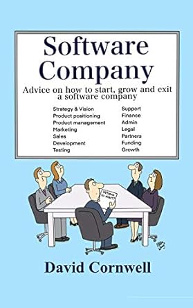 software company advice on how to start grow and exit a software company 1st edition david cornwell