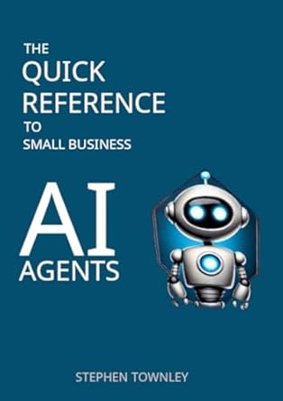 the quick reference to small business ai agents 1st edition stephen townley b0d94x5rly