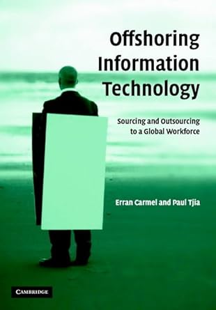 offshoring information technology sourcing and outsourcing to a global workforce 1st edition erran carmel