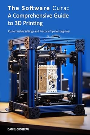 the software cura a comprehensive guide to 3d printing customizable settings and practical tips for beginner