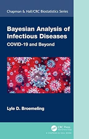 bayesian analysis of infectious diseases covid 19 and beyond 1st edition lyle d broemeling 0367647249,