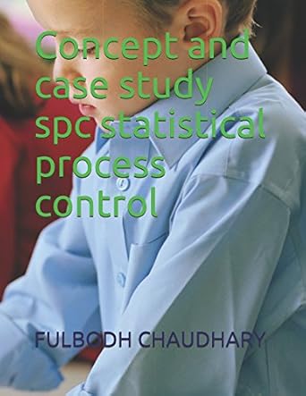 concept and case study spc statistical process control 1st edition fulbodh chaudhary 1520104928,