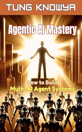 agentic ai mastery how to build multi ai agent systems 100x productivity and transform your life forever 1st