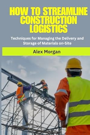 construction logistics how to streamline construction logistics construction logistics management material