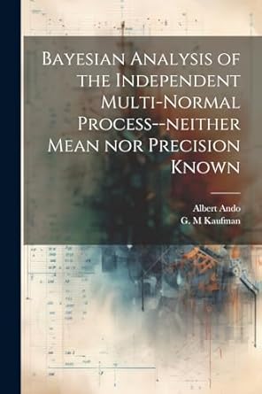 bayesian analysis of the independent multi normal process neither mean nor precision known 1st edition albert