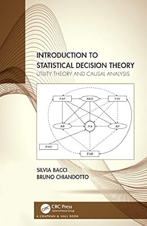 introduction to statistical decision theory utility theory and causal analysis 1st edition silvia bacci