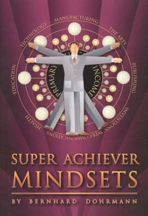 super achiever mindsets 1st edition bernhard dohrmann 1890465011, 978-1890465018