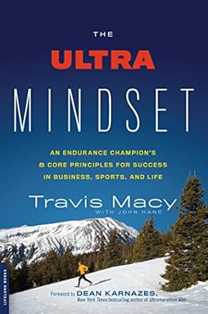 the ultra mindset an endurance champions 8 core principles for success in business sports and life 1st