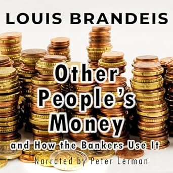 other peoples money and how the bankers use it unabridged edition louis brandeis b0djrpyd7n, 979-8228315860