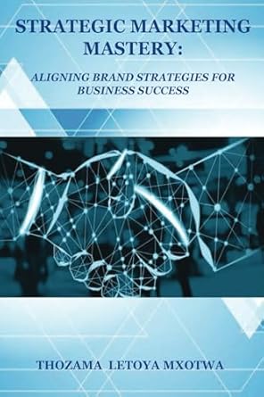 strategic marketing mastery aligning brand strategies for business success 1st edition miss thozama letoya