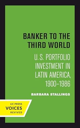 banker to the third world u s portfolio investment in latin america 1900 1986 1st edition barbara stallings